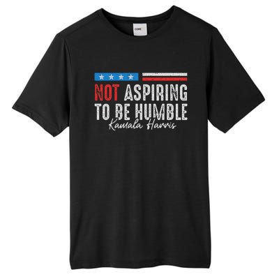 Not Aspiring To Be Humble Kamala Harris Tall Fusion ChromaSoft Performance T-Shirt