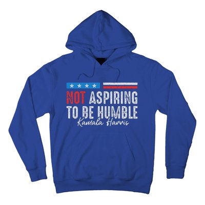 Not Aspiring To Be Humble Kamala Harris Hoodie