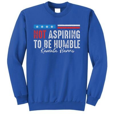 Not Aspiring To Be Humble Kamala Harris Sweatshirt