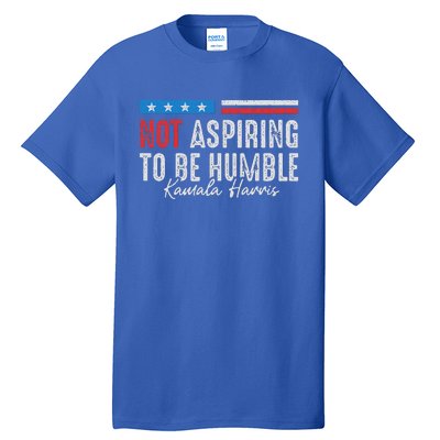 Not Aspiring To Be Humble Kamala Harris Tall T-Shirt