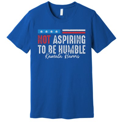 Not Aspiring To Be Humble Kamala Harris Premium T-Shirt