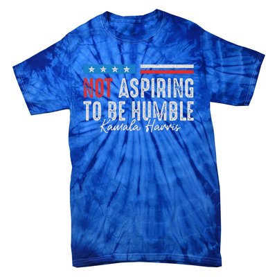 Not Aspiring To Be Humble Kamala Harris Tie-Dye T-Shirt