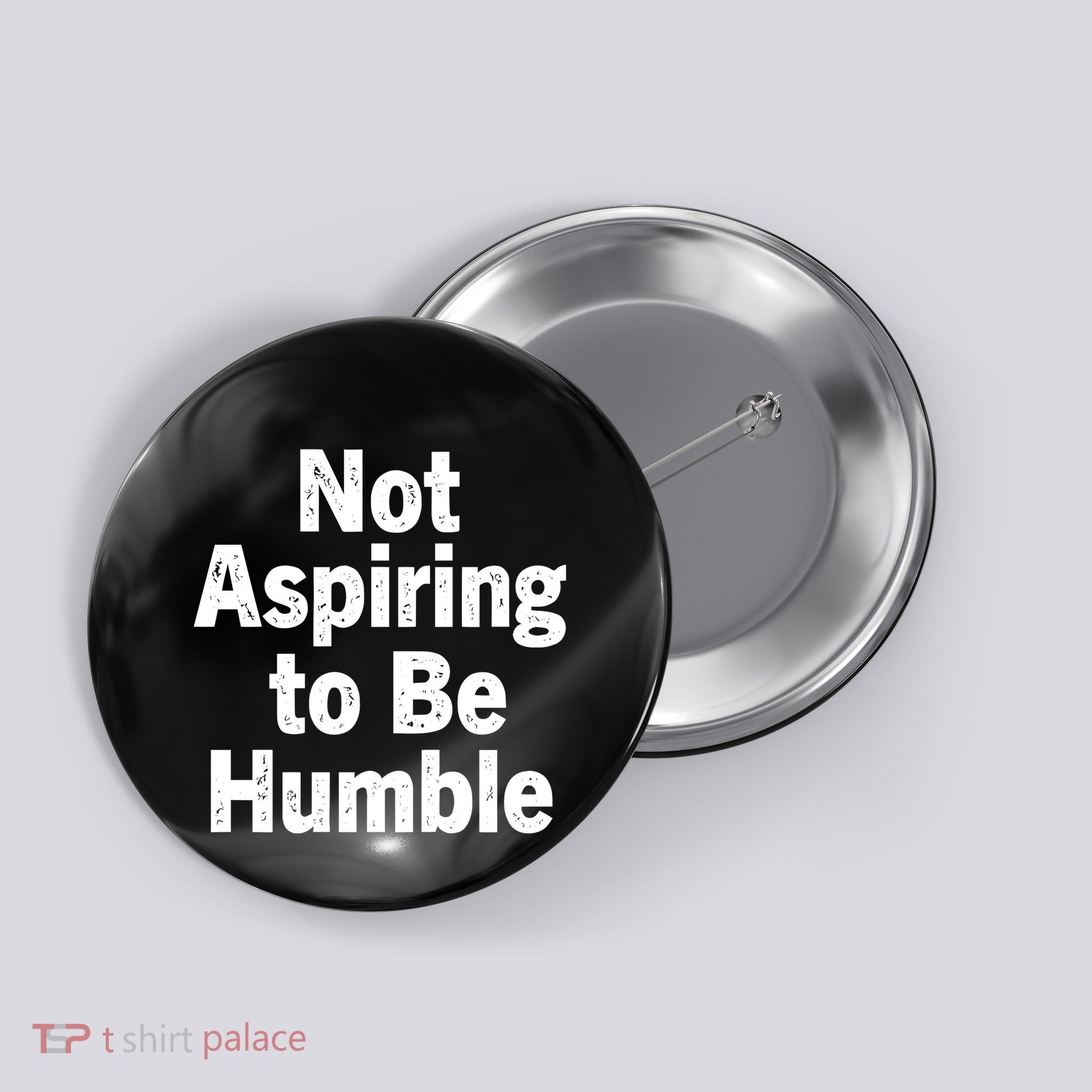 Not Aspiring To Be Humble Button