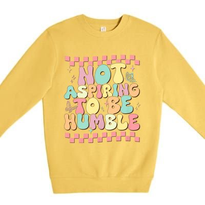 Not Aspiring To Be Humble Groovy Premium Crewneck Sweatshirt