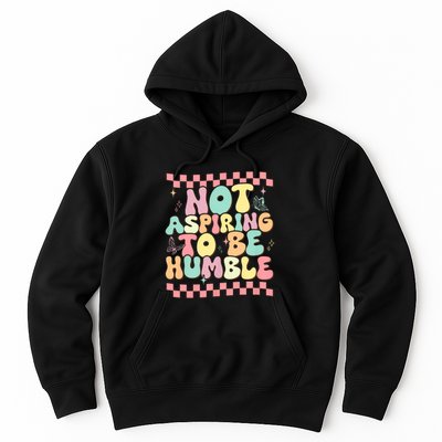 Not Aspiring To Be Humble Groovy Hoodie