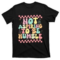 Not Aspiring To Be Humble Groovy T-Shirt