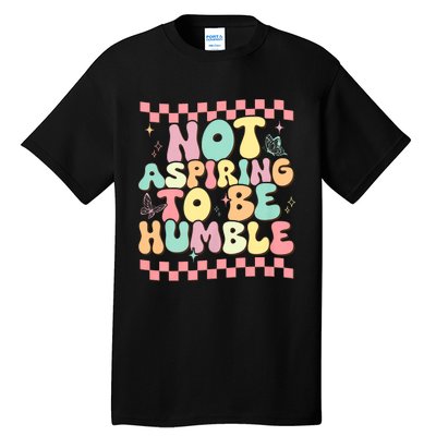 Not Aspiring To Be Humble Groovy Tall T-Shirt