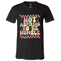 Not Aspiring To Be Humble Groovy V-Neck T-Shirt