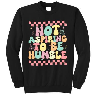 Not Aspiring To Be Humble Groovy Tall Sweatshirt