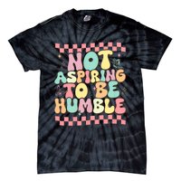 Not Aspiring To Be Humble Groovy Tie-Dye T-Shirt