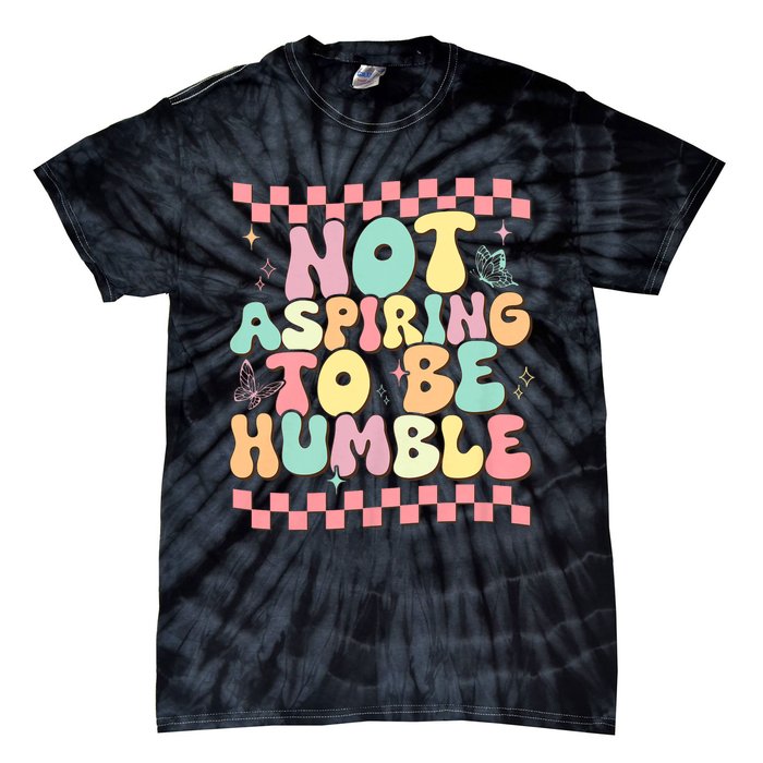 Not Aspiring To Be Humble Groovy Tie-Dye T-Shirt