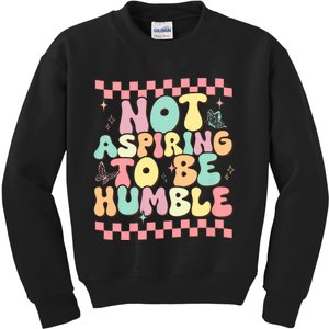 Not Aspiring To Be Humble Groovy Kids Sweatshirt