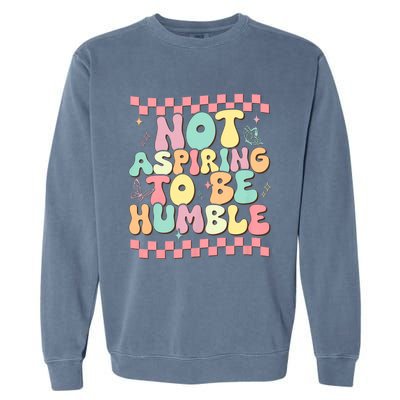 Not Aspiring To Be Humble Groovy Garment-Dyed Sweatshirt