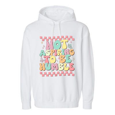 Not Aspiring To Be Humble Groovy Garment-Dyed Fleece Hoodie