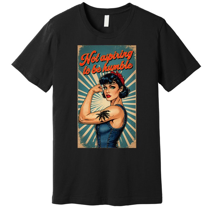 Not Aspiring To Be Humble Kamala Harris Feminist Message Premium T-Shirt