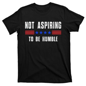 Not Aspiring To Be Humble T-Shirt