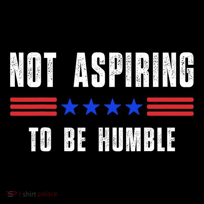 Not Aspiring To Be Humble Button