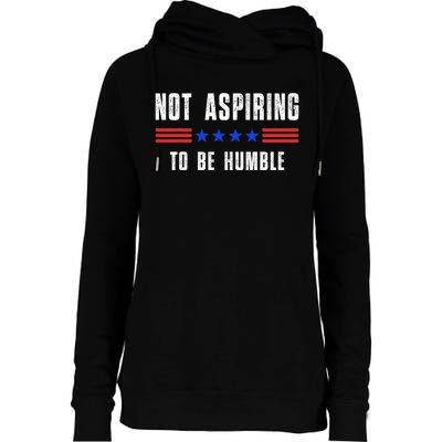 Not Aspiring To Be Humble Womens Funnel Neck Pullover Hood