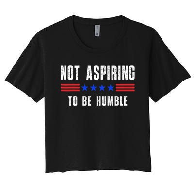 Not Aspiring To Be Humble Women's Crop Top Tee