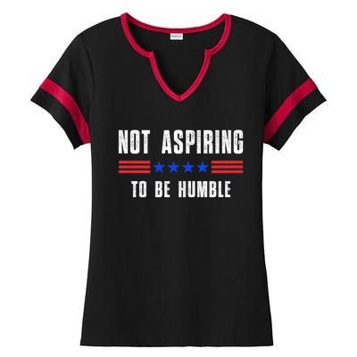 Not Aspiring To Be Humble Ladies Halftime Notch Neck Tee