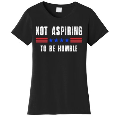 Not Aspiring To Be Humble Women's T-Shirt