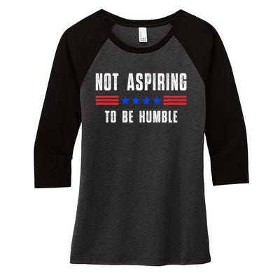 Not Aspiring To Be Humble Women's Tri-Blend 3/4-Sleeve Raglan Shirt