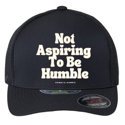 Not Aspiring To Be Humble Flexfit Unipanel Trucker Cap