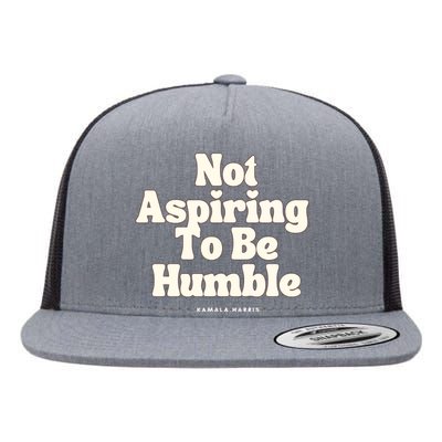 Not Aspiring To Be Humble Flat Bill Trucker Hat