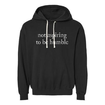 Not Aspiring To Be Humble | Kamala Harris Feminist Message Garment-Dyed Fleece Hoodie