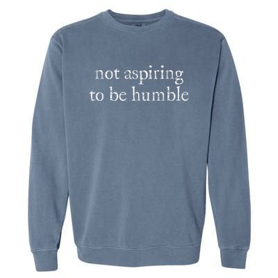 Not Aspiring To Be Humble | Kamala Harris Feminist Message Garment-Dyed Sweatshirt