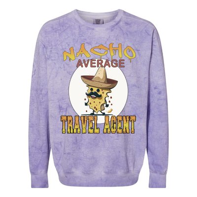 Nacho Average Travel Agent Worker Appreciation Week Gift Colorblast Crewneck Sweatshirt