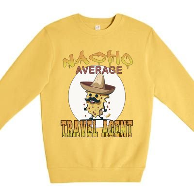 Nacho Average Travel Agent Worker Appreciation Week Gift Premium Crewneck Sweatshirt