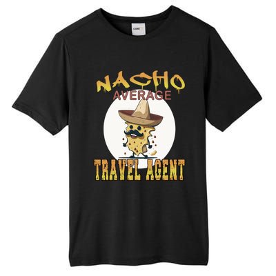 Nacho Average Travel Agent Worker Appreciation Week Gift Tall Fusion ChromaSoft Performance T-Shirt