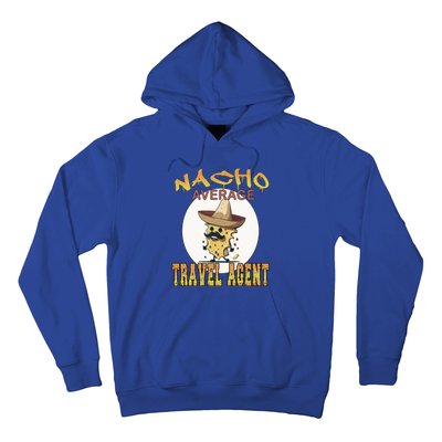 Nacho Average Travel Agent Worker Appreciation Week Gift Hoodie