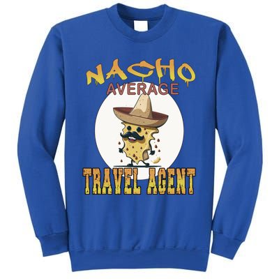 Nacho Average Travel Agent Worker Appreciation Week Gift Sweatshirt