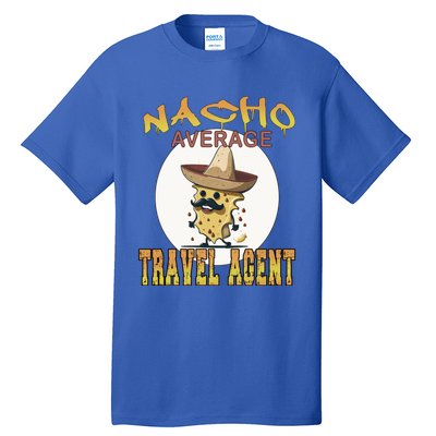 Nacho Average Travel Agent Worker Appreciation Week Gift Tall T-Shirt