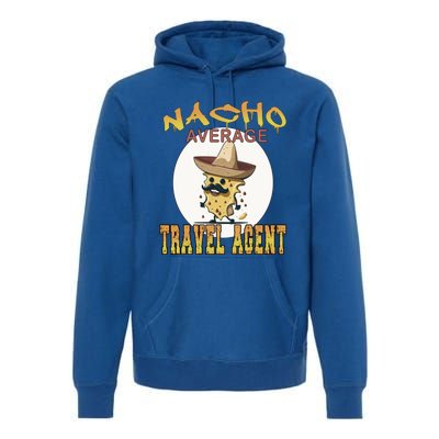 Nacho Average Travel Agent Worker Appreciation Week Gift Premium Hoodie