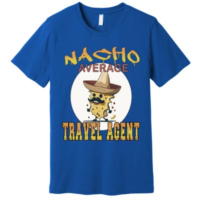 Nacho Average Travel Agent Worker Appreciation Week Gift Premium T-Shirt