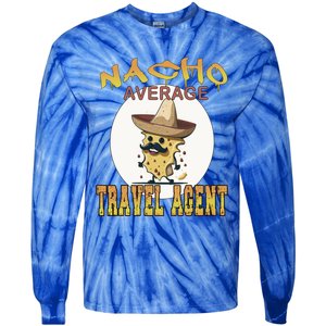 Nacho Average Travel Agent Worker Appreciation Week Gift Tie-Dye Long Sleeve Shirt