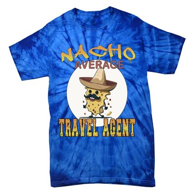 Nacho Average Travel Agent Worker Appreciation Week Gift Tie-Dye T-Shirt