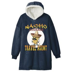 Nacho Average Travel Agent Worker Appreciation Week Gift Hooded Wearable Blanket