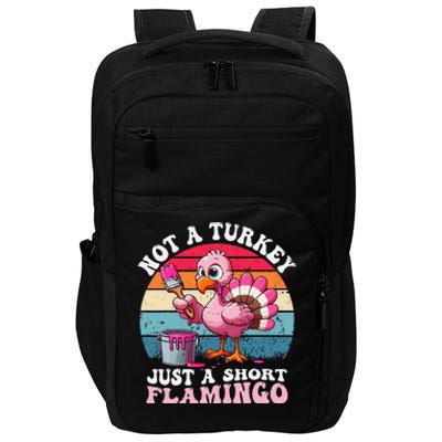 Not A Turkey Just A Short Flamingo Funny Thanksgiving Saying Impact Tech Backpack