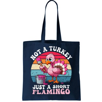 Not A Turkey Just A Short Flamingo Funny Thanksgiving Saying Tote Bag