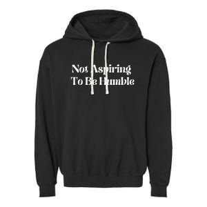 Not Aspiring To Be Humble Clothing Garment-Dyed Fleece Hoodie