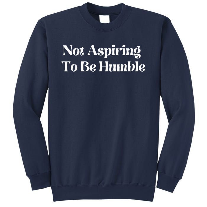 Not Aspiring To Be Humble Clothing Sweatshirt