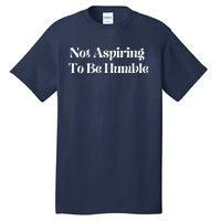 Not Aspiring To Be Humble Clothing Tall T-Shirt