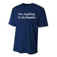 Not Aspiring To Be Humble Clothing Performance Sprint T-Shirt