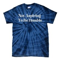 Not Aspiring To Be Humble Clothing Tie-Dye T-Shirt