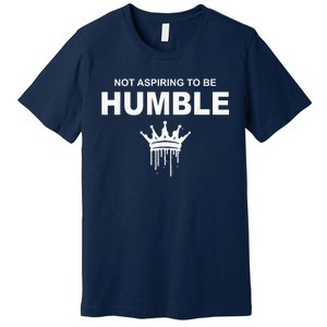 Not Aspiring To Be Humble Kamala Harris Feminist Message Premium T-Shirt