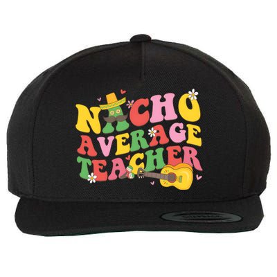 Nacho Average Teacher Cinco De Mayo Wool Snapback Cap